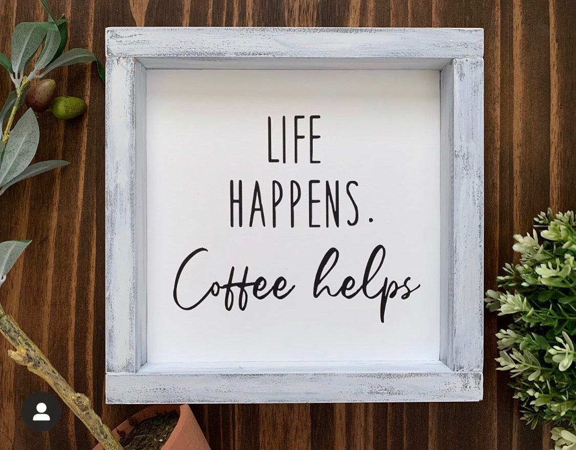 Life Happens - Coffee Helps